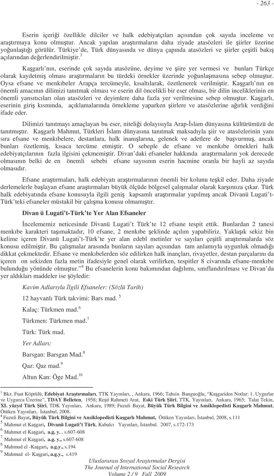 3 Kagarlı nın, eserinde çok sayıda atasözüne, deyime ve iire yer vermesi ve bunları Türkçe olarak kaydetmi olması aratırmaların bu türdeki örnekler üzerinde younlamasına sebep olmutur.