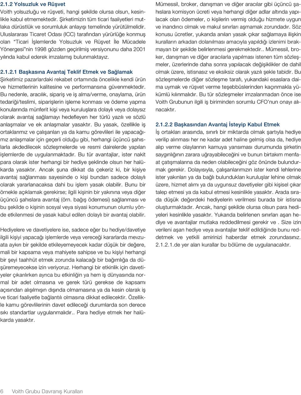 Uluslararası Ticaret Odası (ICC) tarafından yürürlüğe konmuş olan Ticari İşlemlerde Yolsuzluk ve Rüşvet İle Mücadele Yönergesi nin 1998 gözden geçirilmiş versiyonunu daha 2001 yılında kabul ederek