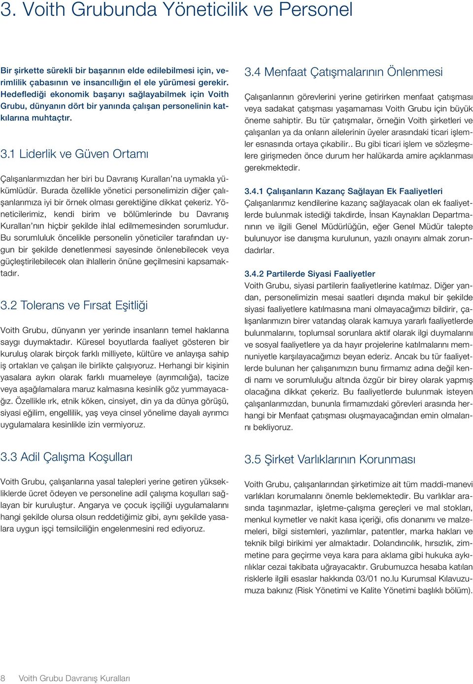 1 Liderlik ve Güven Ortamı Çalışanlarımızdan her biri bu Davranış Kuralları na uymakla yükümlüdür.