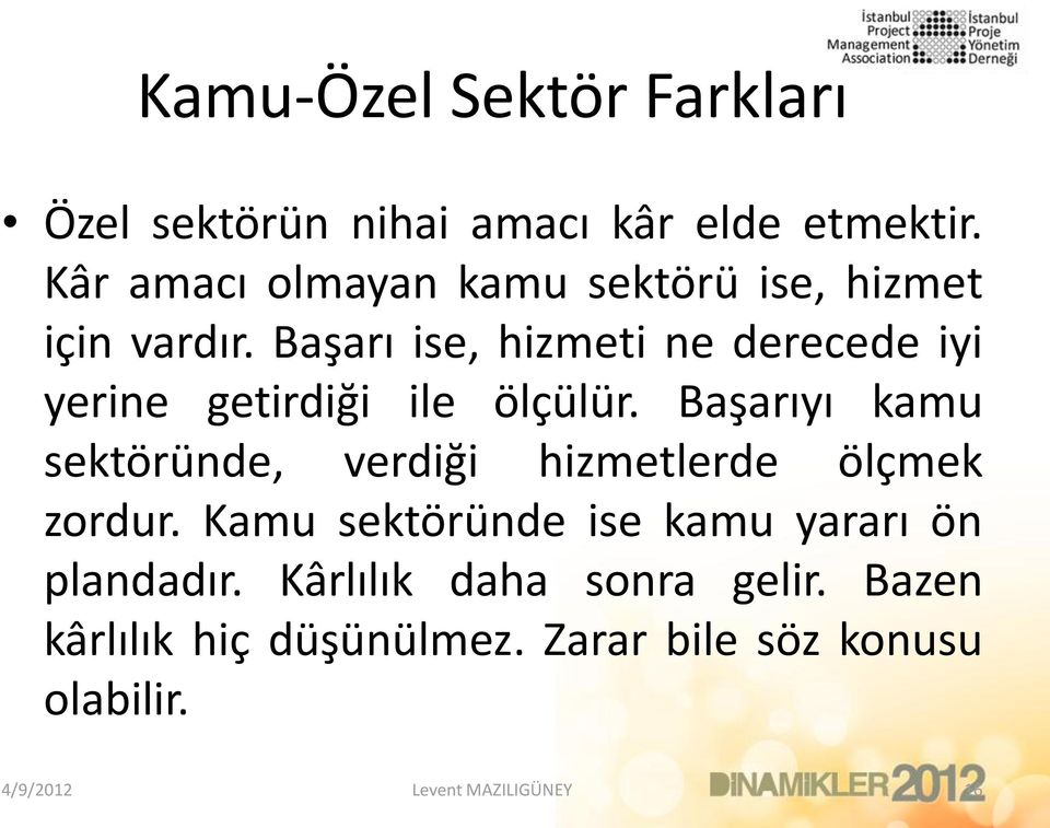 Başarı ise, hizmeti ne derecede iyi yerine getirdiği ile ölçülür.