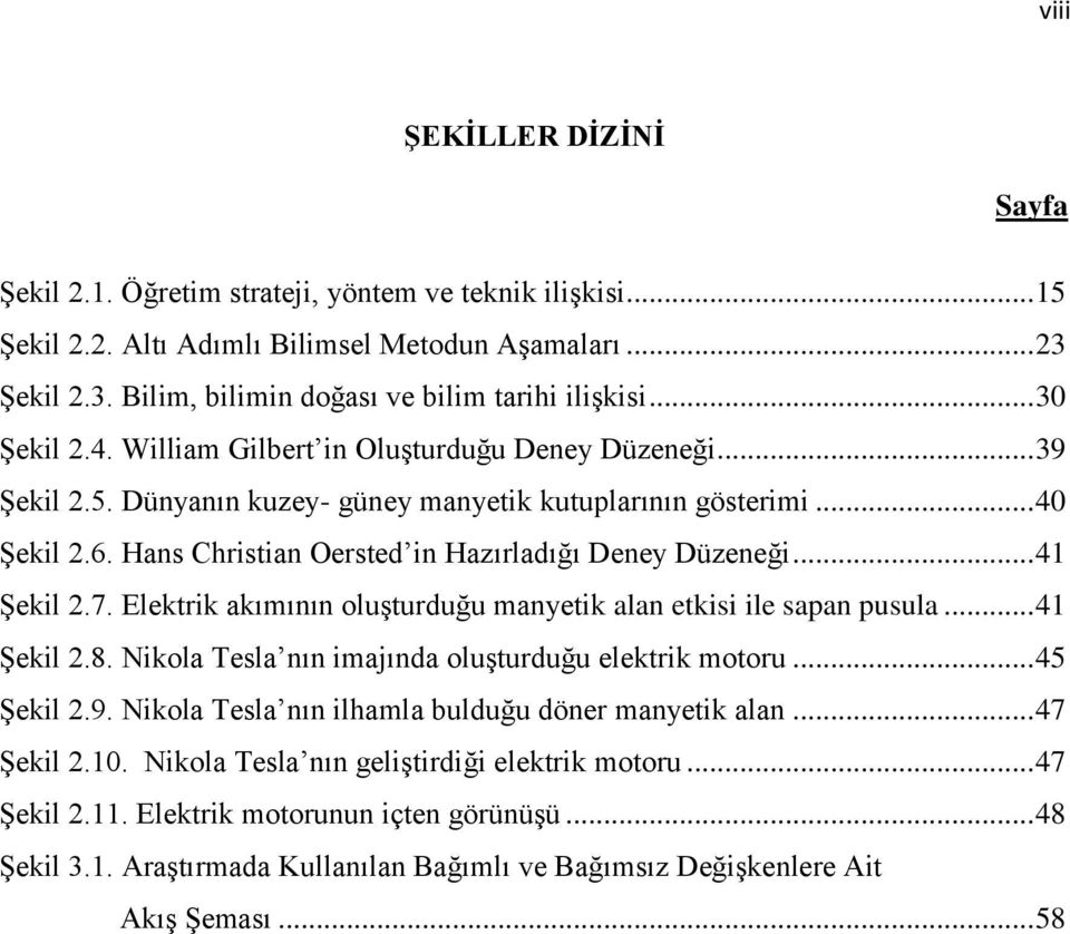 Hans Christian Oersted in Hazırladığı Deney Düzeneği... 41 Şekil 2.7. Elektrik akımının oluşturduğu manyetik alan etkisi ile sapan pusula... 41 Şekil 2.8.