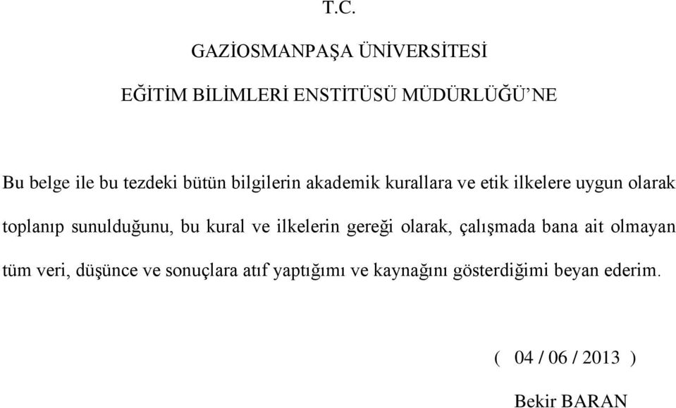 sunulduğunu, bu kural ve ilkelerin gereği olarak, çalışmada bana ait olmayan tüm veri,