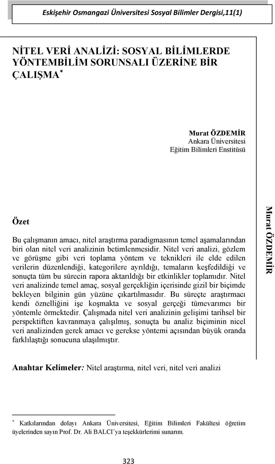 Nitel veri analizi, gözlem ve görüşme gibi veri toplama yöntem ve teknikleri ile elde edilen verilerin düzenlendiği, kategorilere ayrıldığı, temaların keşfedildiği ve sonuçta tüm bu sürecin rapora