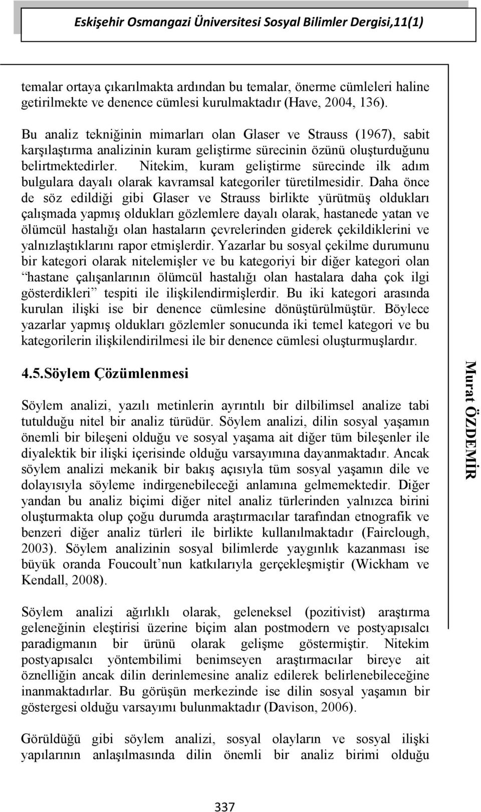 Nitekim, kuram geliştirme sürecinde ilk adım bulgulara dayalı olarak kavramsal kategoriler türetilmesidir.