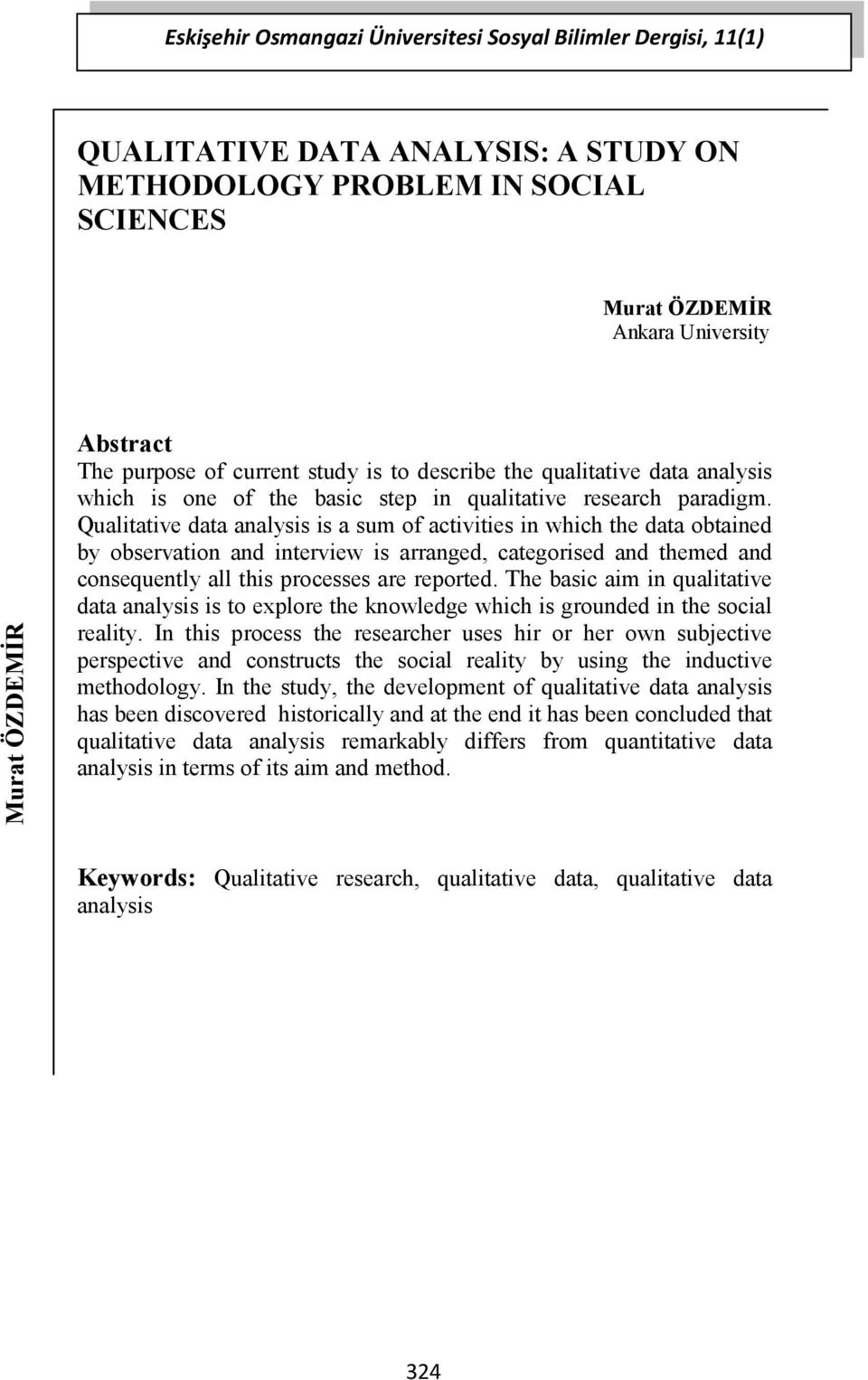 Qualitative data analysis is a sum of activities in which the data obtained by observation and interview is arranged, categorised and themed and consequently all this processes are reported.