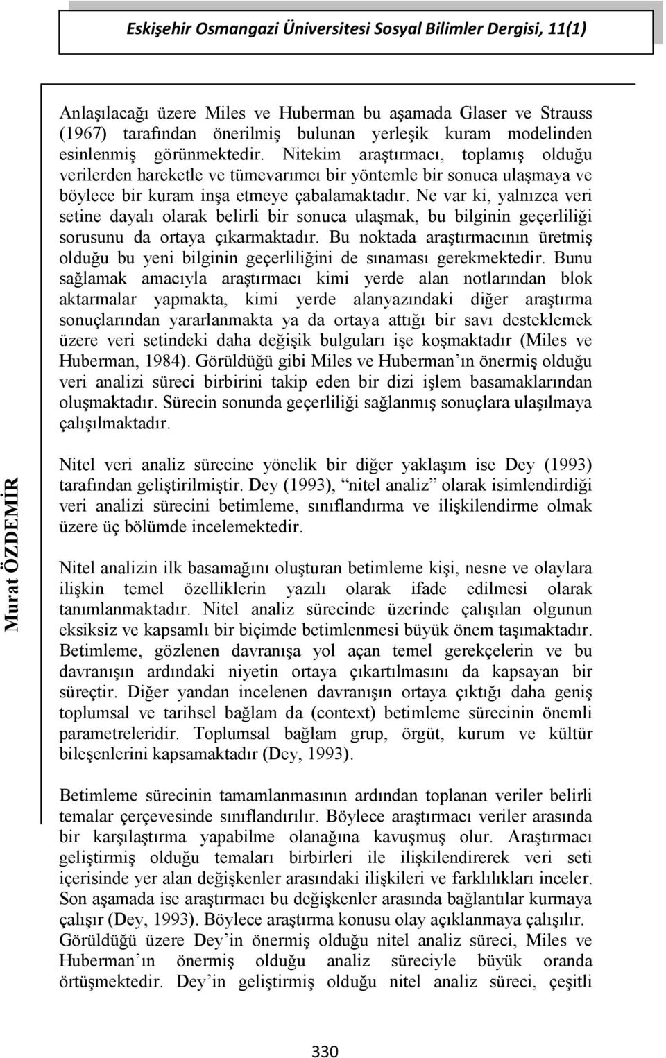 Ne var ki, yalnızca veri setine dayalı olarak belirli bir sonuca ulaşmak, bu bilginin geçerliliği sorusunu da ortaya çıkarmaktadır.