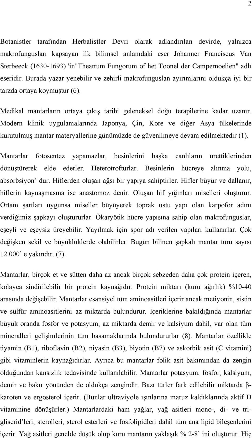 Medikal mantarların ortaya çıkış tarihi geleneksel doğu terapilerine kadar uzanır.