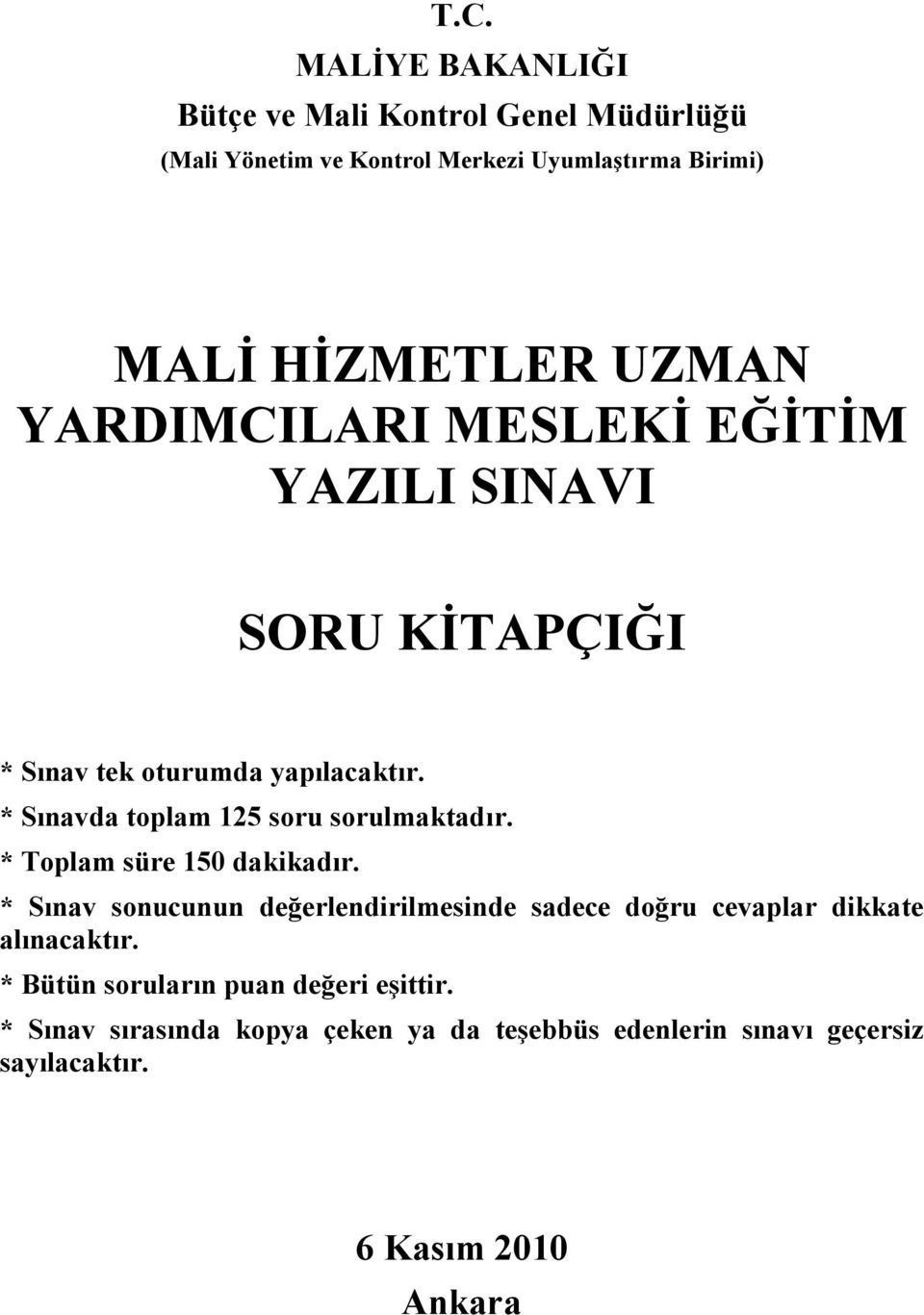 * Sınavda toplam 125 soru sorulmaktadır. * Toplam süre 150 dakikadır.