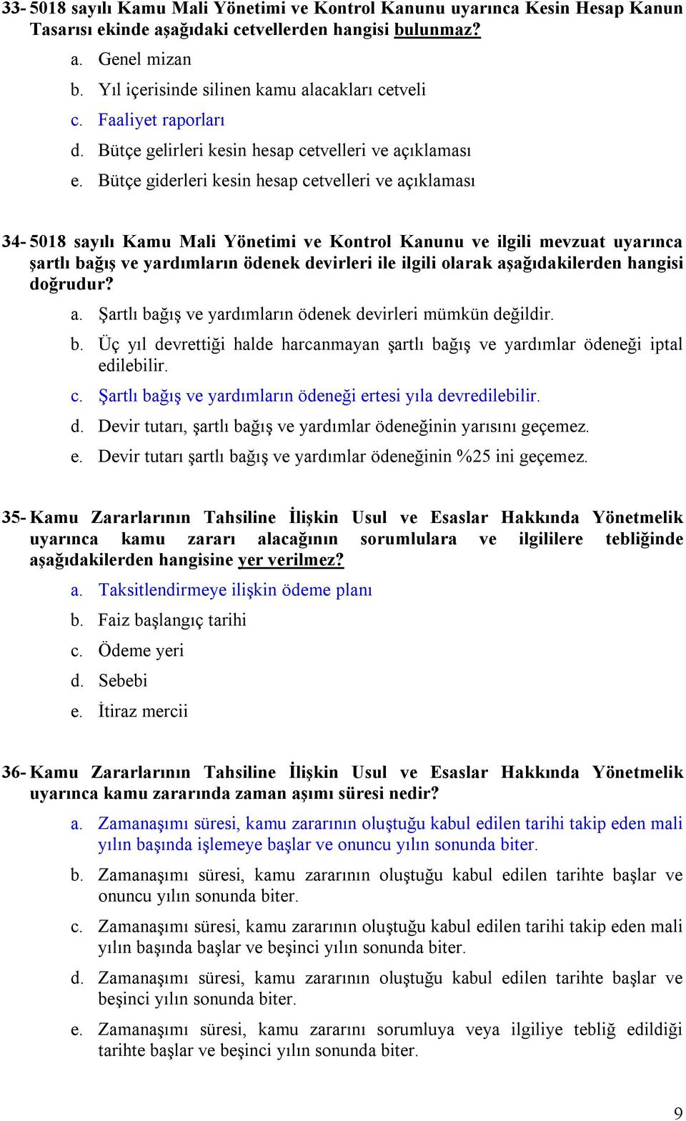 Bütçe giderleri kesin hesap cetvelleri ve açıklaması 34-5018 sayılı Kamu Mali Yönetimi ve Kontrol Kanunu ve ilgili mevzuat uyarınca şartlı bağış ve yardımların ödenek devirleri ile ilgili olarak