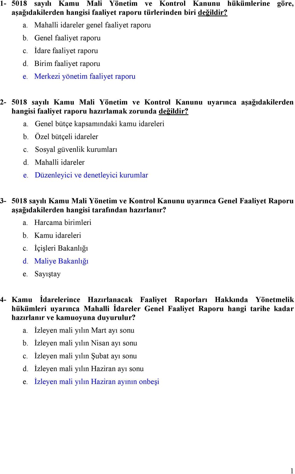 Merkezi yönetim faaliyet raporu 2-5018 sayılı Kamu Mali Yönetim ve Kontrol Kanunu uyarınca aşağıdakilerden hangisi faaliyet raporu hazırlamak zorunda değildir? a. Genel bütçe kapsamındaki kamu idareleri b.