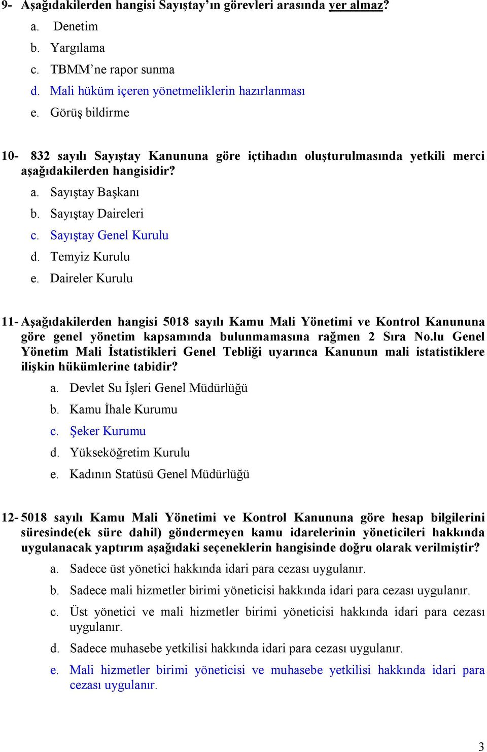 Temyiz Kurulu e. Daireler Kurulu 11- Aşağıdakilerden hangisi 5018 sayılı Kamu Mali Yönetimi ve Kontrol Kanununa göre genel yönetim kapsamında bulunmamasına rağmen 2 Sıra No.