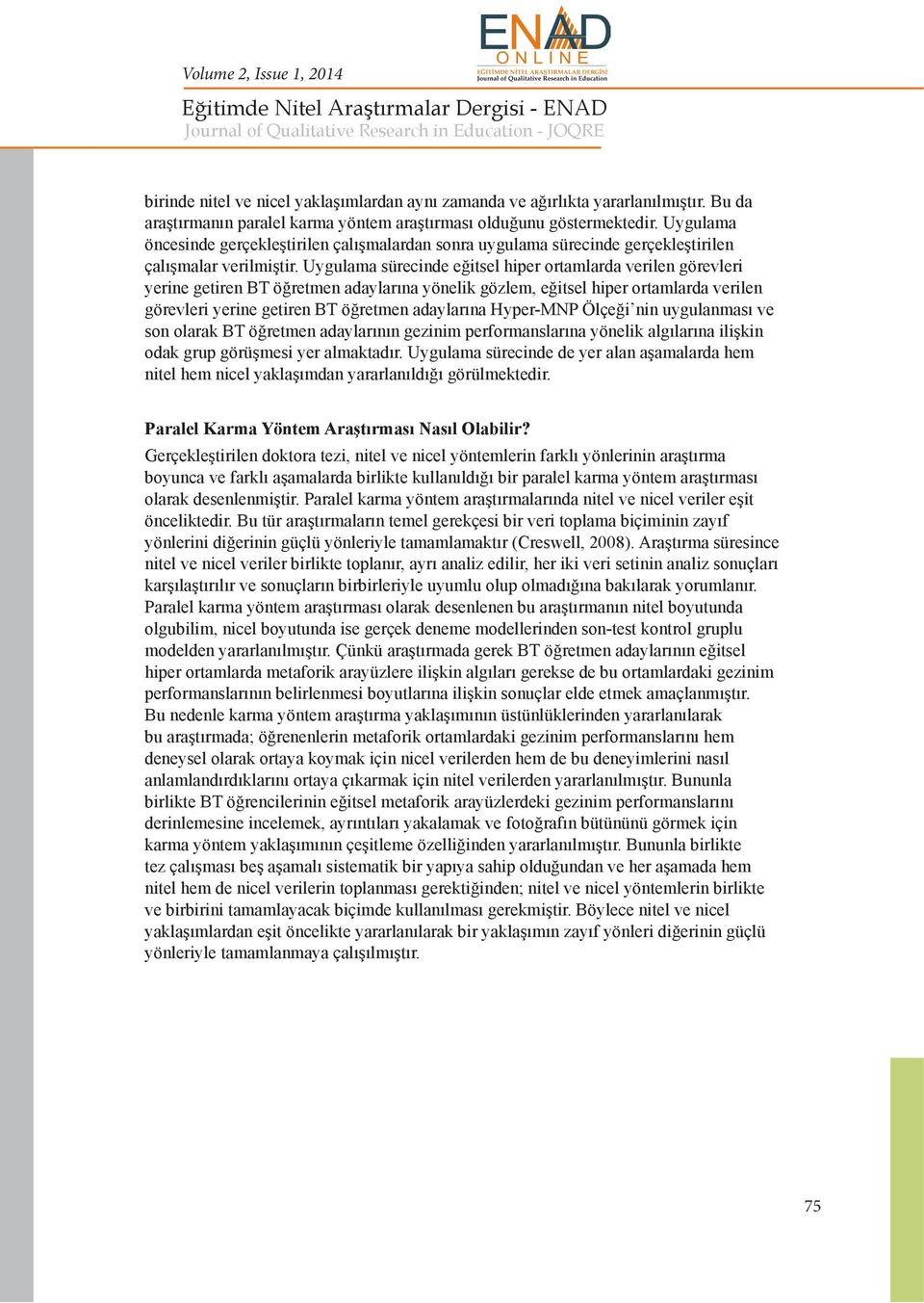 Uygulama sürecinde eğitsel hiper ortamlarda verilen görevleri yerine getiren BT öğretmen adaylarına yönelik gözlem, eğitsel hiper ortamlarda verilen görevleri yerine getiren BT öğretmen adaylarına