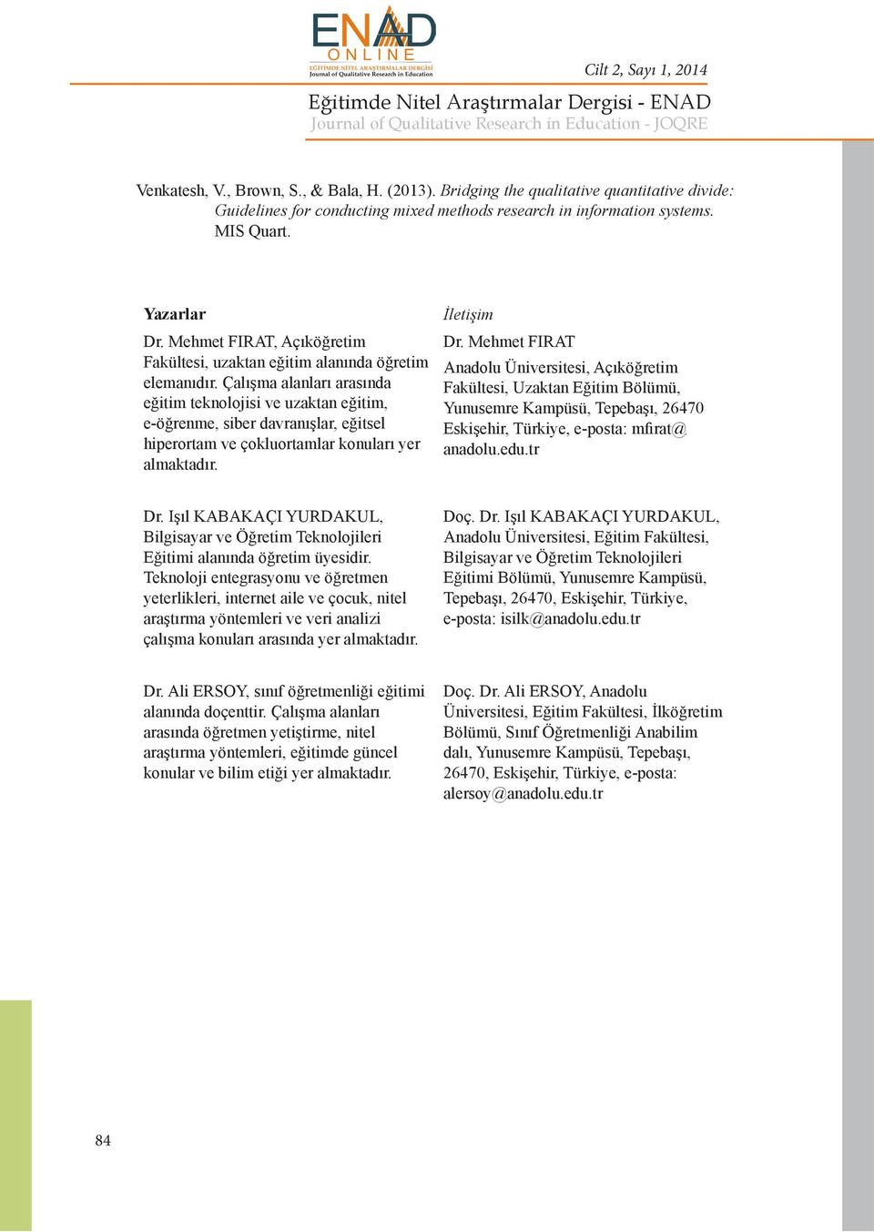 Çalışma alanları arasında eğitim teknolojisi ve uzaktan eğitim, e-öğrenme, siber davranışlar, eğitsel hiperortam ve çokluortamlar konuları yer almaktadır. İletişim Dr.