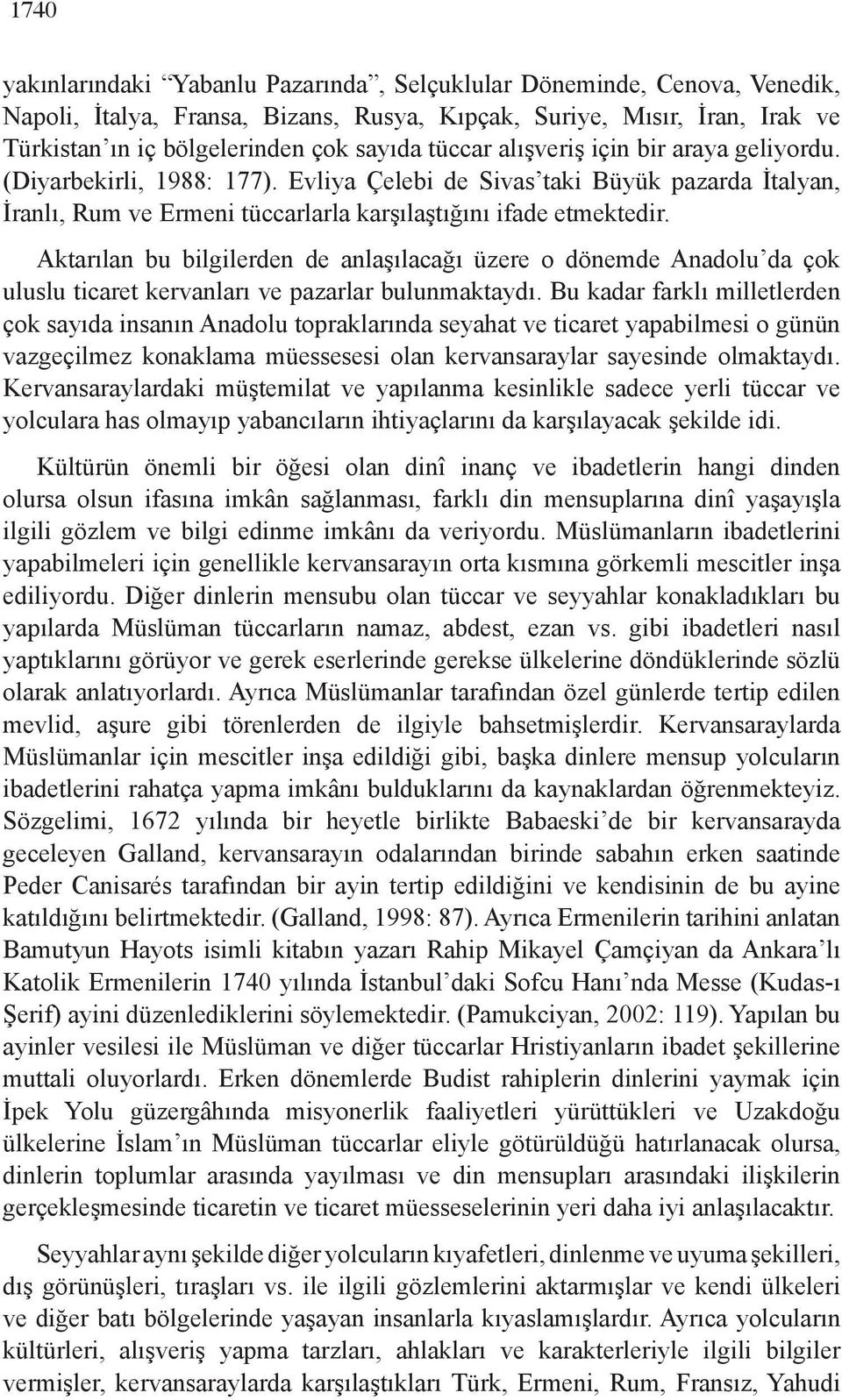 Aktarılan bu bilgilerden de anlaşılacağı üzere o dönemde Anadolu da çok uluslu ticaret kervanları ve pazarlar bulunmaktaydı.