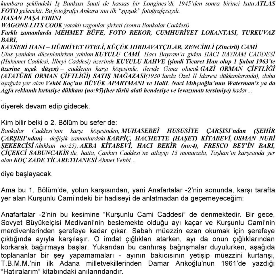 HIRDAVATÇILAR, ZENCİRLİ (Zincirli) CAMİ Ulus yeniden düzenlenirken yıkılan KUYULU CAMİ, Hacı Bayram a giden HACI BAYRAM CADDESİ (Hükümet Caddesi, İlbeyi Caddesi) üzerinde KUYULU KAHVE (şimdi Ticaret