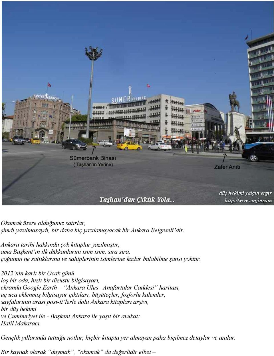 2012 nin karlı bir Ocak günü loş bir oda, hızlı bir dizüstü bilgisayarı, ekranda Google Earth Ankara Ulus Anafartalar Caddesi haritası, uç uca eklenmiş bilgisayar çıktıları, büyüteçler, fosforlu