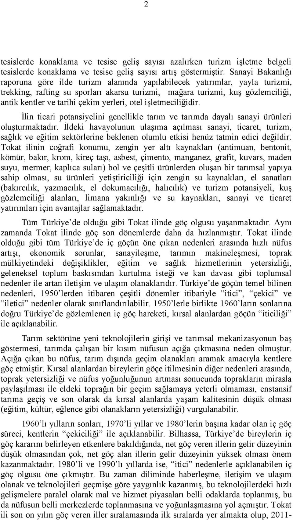 çekim yerleri, otel işletmeciliğidir. İlin ticari potansiyelini genellikle tarım ve tarımda dayalı sanayi ürünleri oluşturmaktadır.