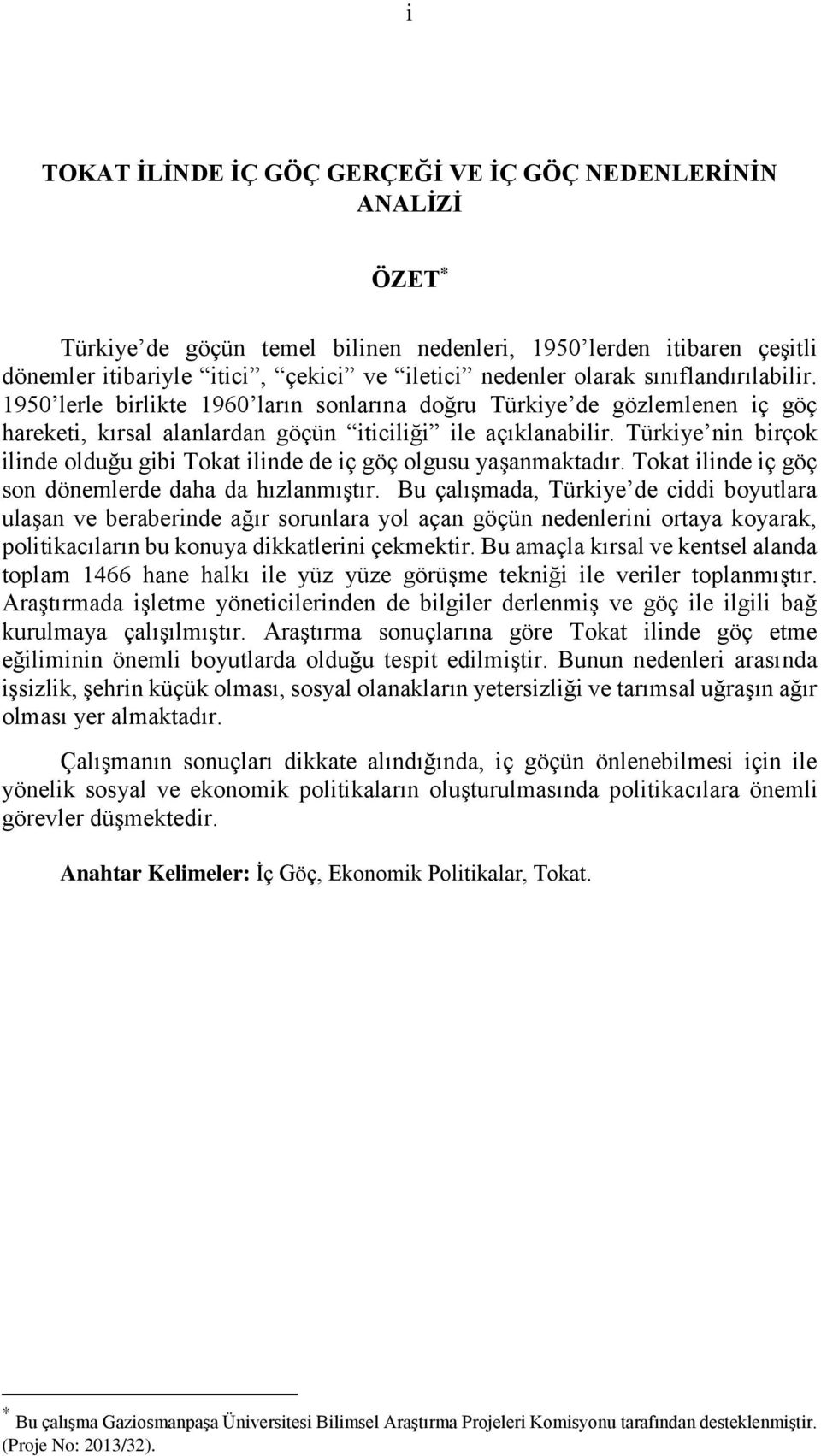 Türkiye nin birçok ilinde olduğu gibi Tokat ilinde de iç göç olgusu yaşanmaktadır. Tokat ilinde iç göç son dönemlerde daha da hızlanmıştır.