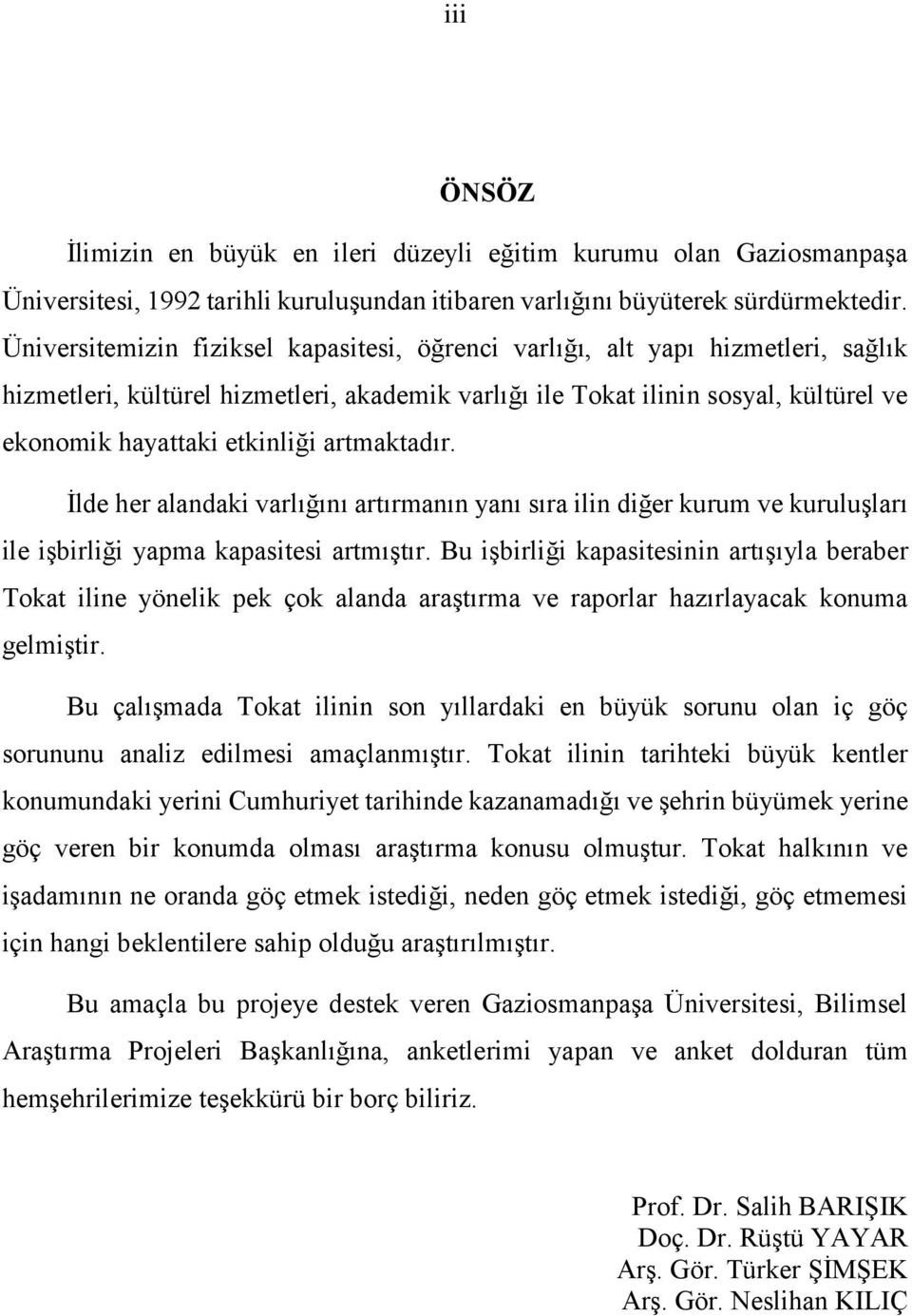 artmaktadır. İlde her alandaki varlığını artırmanın yanı sıra ilin diğer kurum ve kuruluşları ile işbirliği yapma kapasitesi artmıştır.