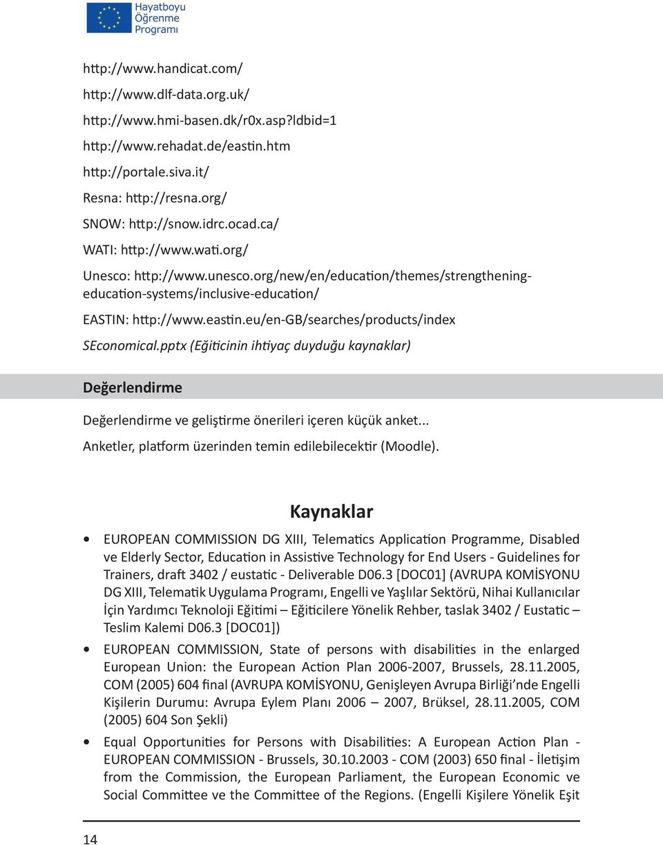 eu/en-gb/searches/products/index SEconomical.pptx (Eğiticinin ihtiyaç duyduğu kaynaklar) Değerlendirme Değerlendirme ve geliştirme önerileri içeren küçük anket.