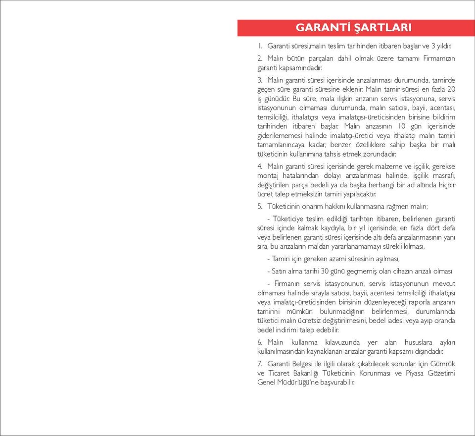 Bu süre, mala ilişkin arızanın servis istasyonuna, servis istasyonunun olmaması durumunda, malın satıcısı, bayii, acentası, temsilciliği, ithalatçısı veya imalatçısı-üreticisinden birisine bildirim