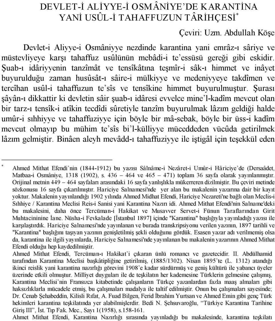 Şuab ı idâriyyenin tanzîmât ve tensîkâtına teşmîr i sâk ı himmet ve inâyet buyurulduğu zaman husûsât ı sâire i mülkiyye ve medeniyyeye takdîmen ve tercîhan usûl i tahaffuzun te sîs ve tensîkine