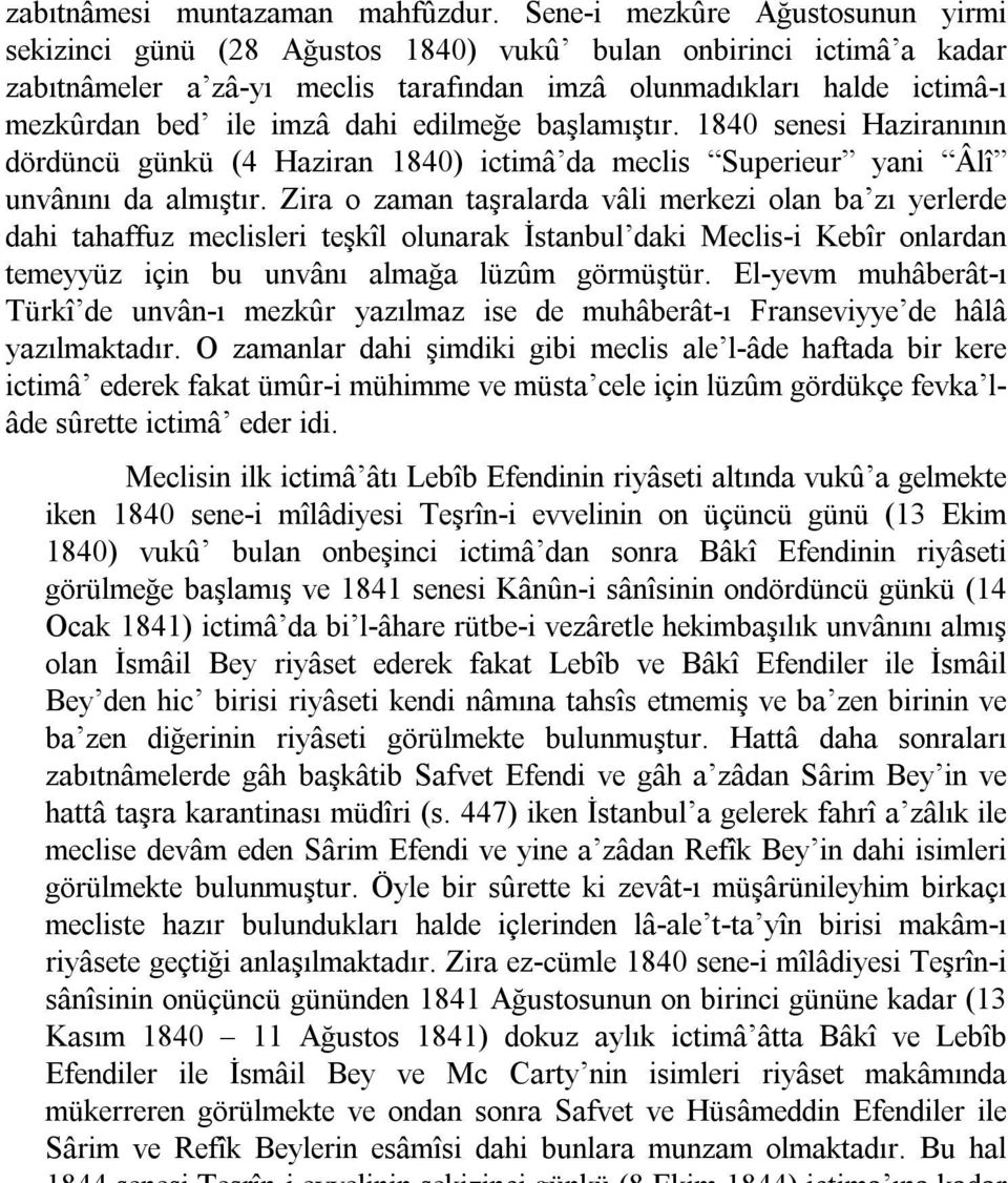 dahi edilmeğe başlamıştır. 1840 senesi Haziranının dördüncü günkü (4 Haziran 1840) ictimâ da meclis Superieur yani Âlî unvânını da almıştır.