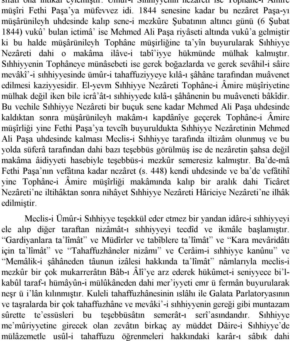 halde müşârünileyh Tophâne müşirliğine ta yîn buyurularak Sıhhiyye Nezâreti dahi o makâma ilâve i tabî iyye hükmünde mülhak kalmıştır.