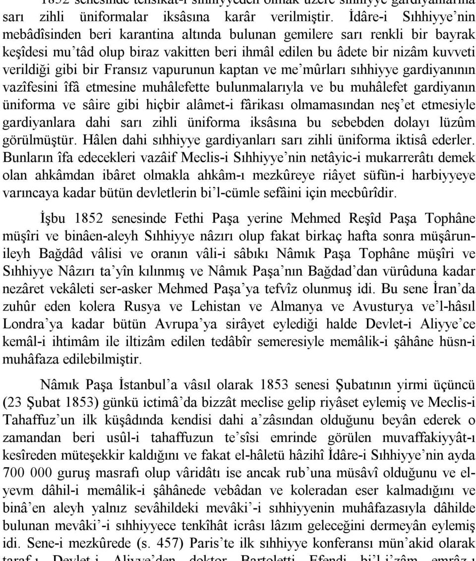 Fransız vapurunun kaptan ve me mûrları sıhhiyye gardiyanının vazîfesini îfâ etmesine muhâlefette bulunmalarıyla ve bu muhâlefet gardiyanın üniforma ve sâire gibi hiçbir alâmet i fârikası olmamasından