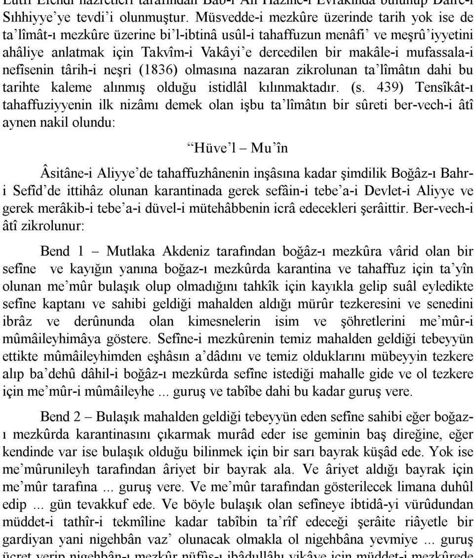 mufassala i nefîsenin târih i neşri (1836) olmasına nazaran zikrolunan ta lîmâtın dahi bu tarihte kaleme alınmış olduğu istidlâl kılınmaktadır. (s.