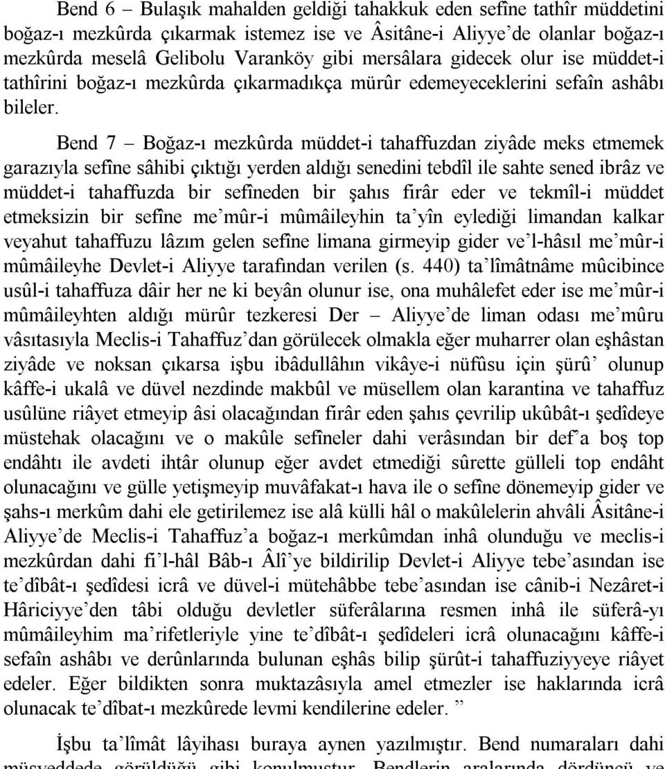 Bend 7 Boğaz ı mezkûrda müddet i tahaffuzdan ziyâde meks etmemek garazıyla sefîne sâhibi çıktığı yerden aldığı senedini tebdîl ile sahte sened ibrâz ve müddet i tahaffuzda bir sefîneden bir şahıs