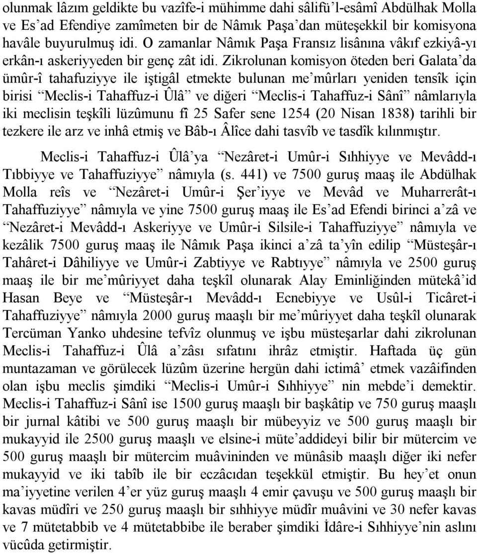 Zikrolunan komisyon öteden beri Galata da ümûr î tahafuziyye ile iştigâl etmekte bulunan me mûrları yeniden tensîk için birisi Meclis i Tahaffuz i Ûlâ ve diğeri Meclis i Tahaffuz i Sânî nâmlarıyla