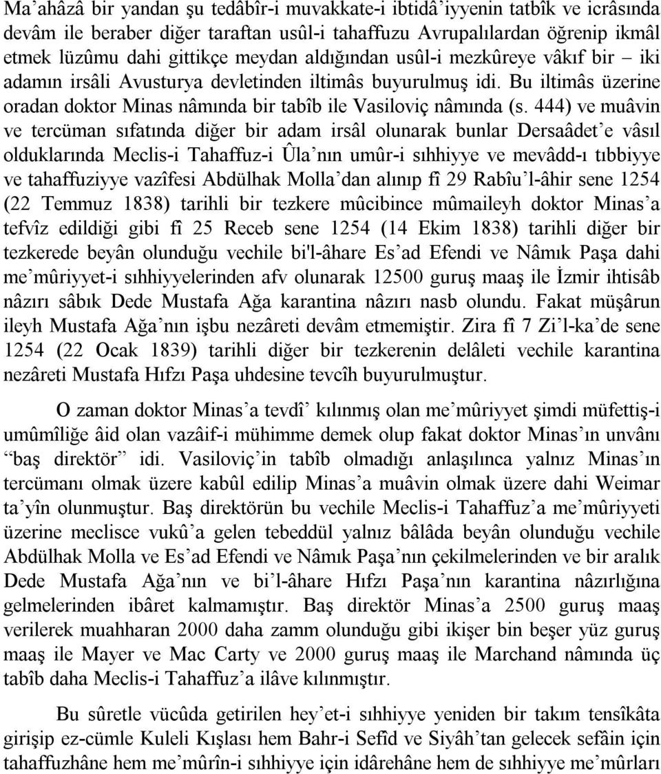 444) ve muâvin ve tercüman sıfatında diğer bir adam irsâl olunarak bunlar Dersaâdet e vâsıl olduklarında Meclis i Tahaffuz i Ûla nın umûr i sıhhiyye ve mevâdd ı tıbbiyye ve tahaffuziyye vazîfesi