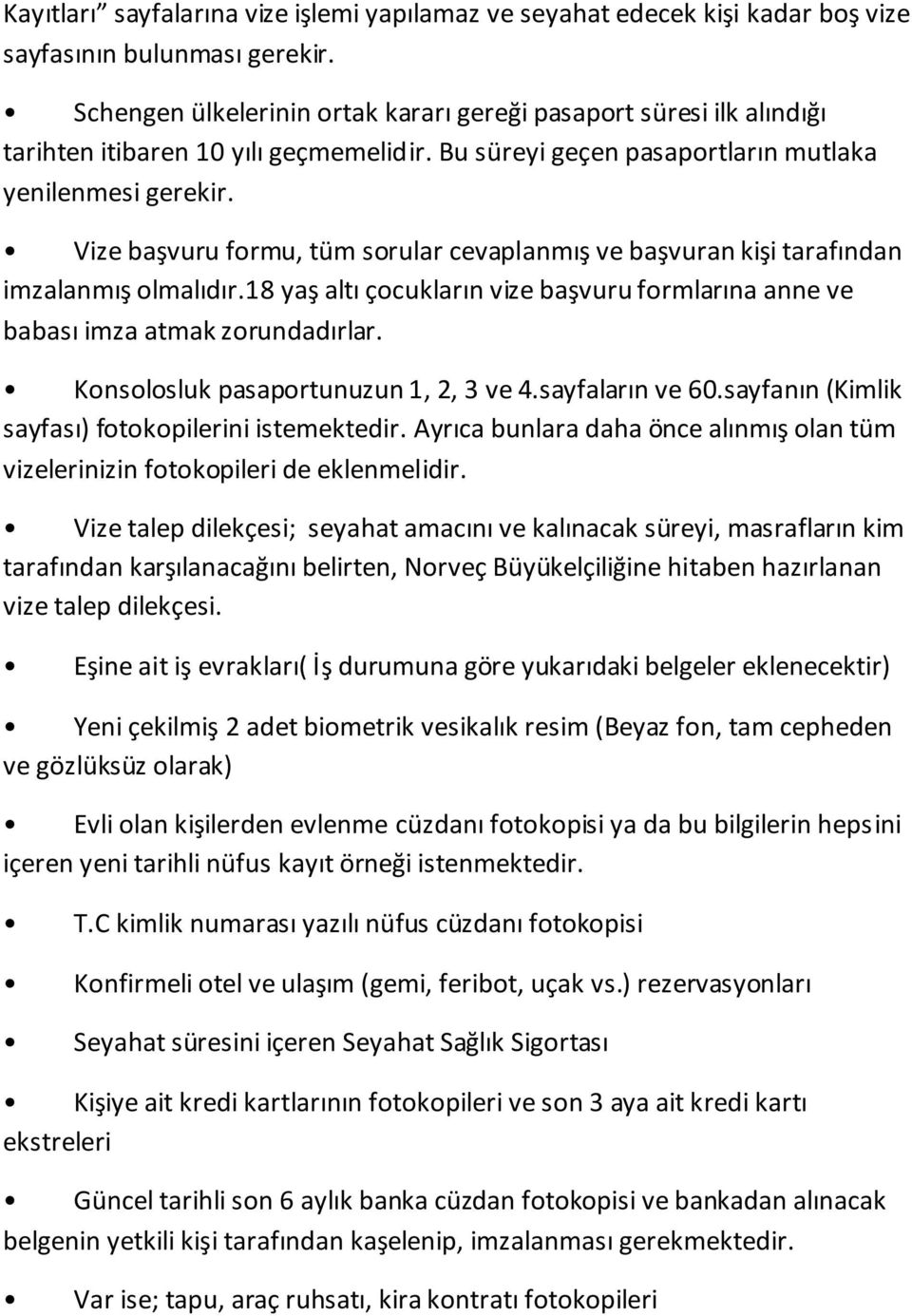 karşılanacağını belirten, Norveç Büyükelçiliğine hitaben hazırlanan vize talep dilekçesi.