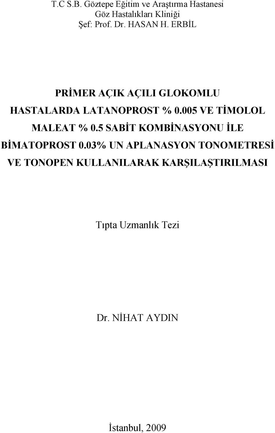 005 VE TİMOLOL MALEAT % 0.5 SABİT KOMBİNASYONU İLE BİMATOPROST 0.