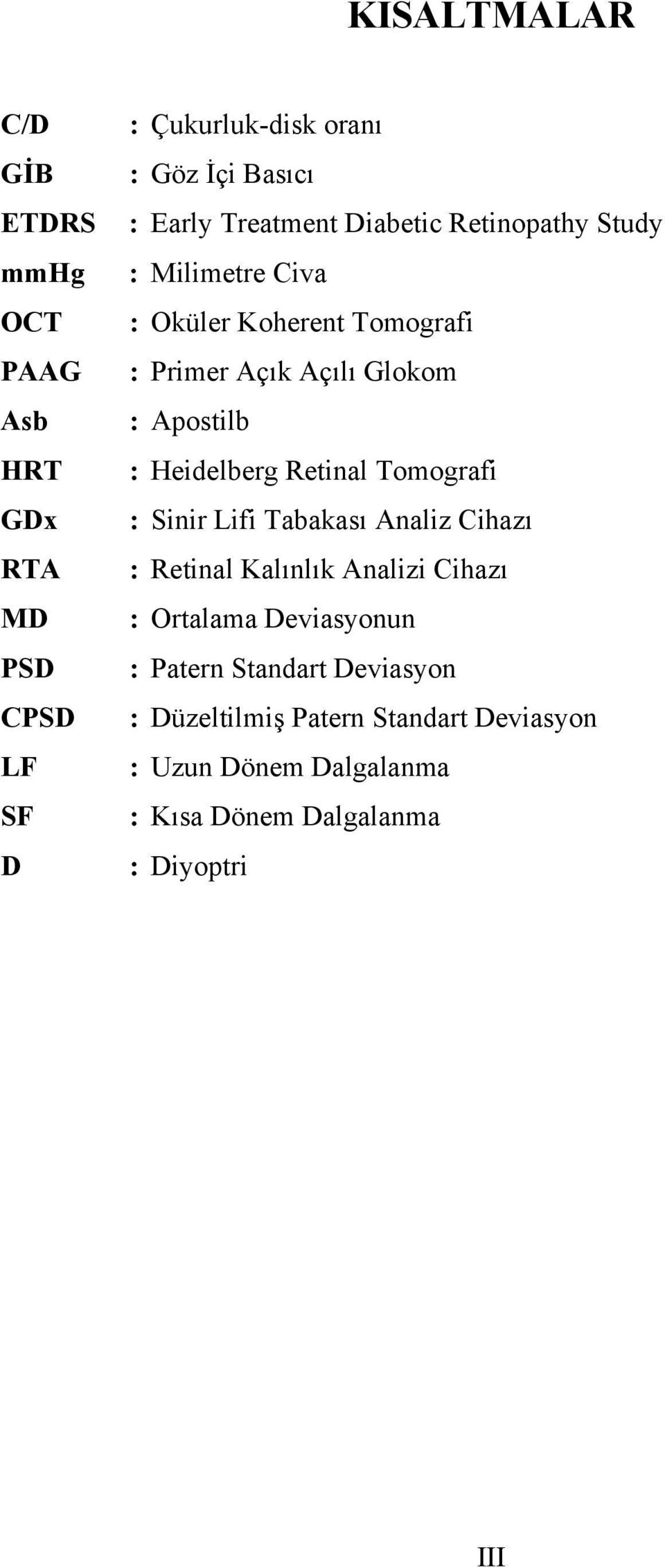 Heidelberg Retinal Tomografi : Sinir Lifi Tabakası Analiz Cihazı : Retinal Kalınlık Analizi Cihazı : Ortalama Deviasyonun :