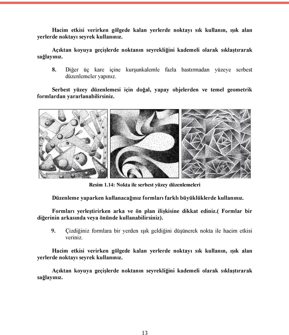 Serbest yüzey düzenlemesi için doğal, yapay objelerden ve temel geometrik formlardan yararlanabilirsiniz. Resim 1.