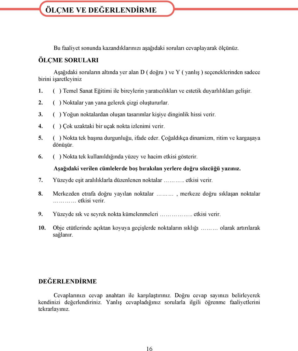 ( ) Temel Sanat Eğitimi ile bireylerin yaratıcılıkları ve estetik duyarlılıkları gelişir. 2. ( ) Noktalar yan yana gelerek çizgi oluştururlar. 3.