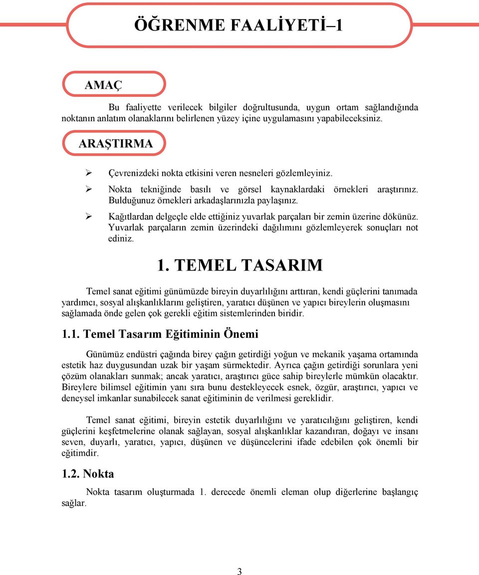 Bulduğunuz örnekleri arkadaşlarınızla paylaşınız. Kağıtlardan delgeçle elde ettiğiniz yuvarlak parçaları bir zemin üzerine dökünüz.