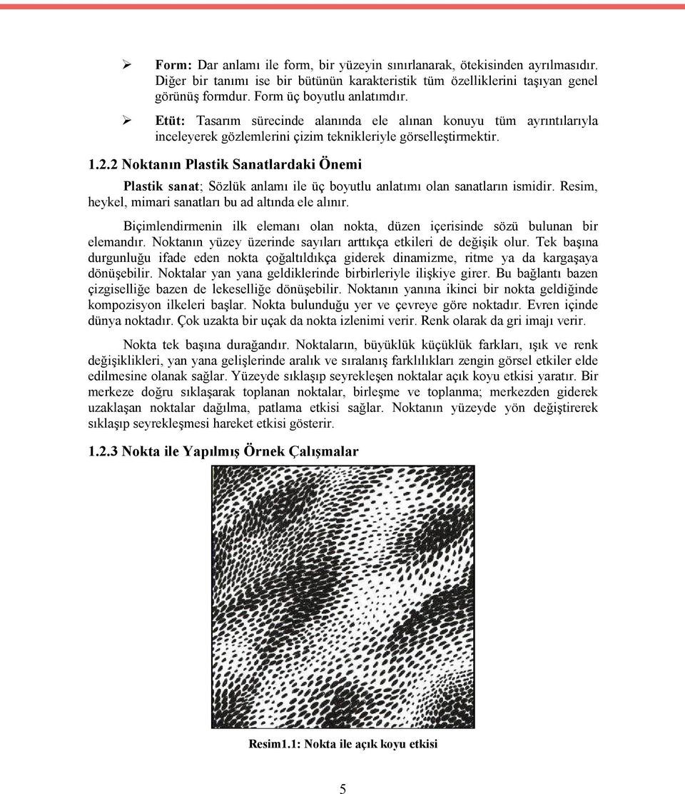 2 Noktanın Plastik Sanatlardaki Önemi Plastik sanat; Sözlük anlamı ile üç boyutlu anlatımı olan sanatların ismidir. Resim, heykel, mimari sanatları bu ad altında ele alınır.