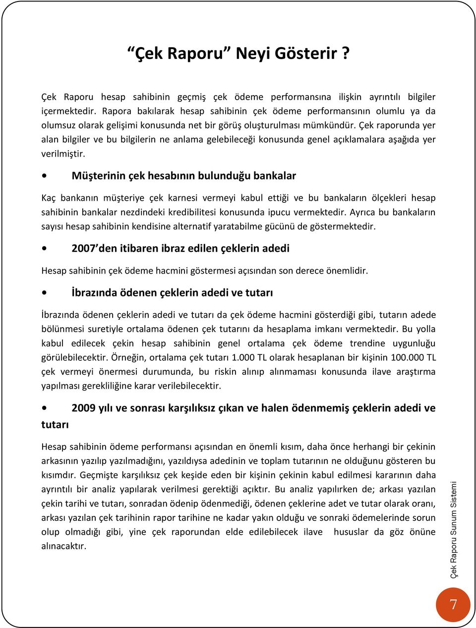 Çek raporunda yer alan bilgiler ve bu bilgilerin ne anlama gelebileceği konusunda genel açıklamalara aşağıda yer verilmiştir.