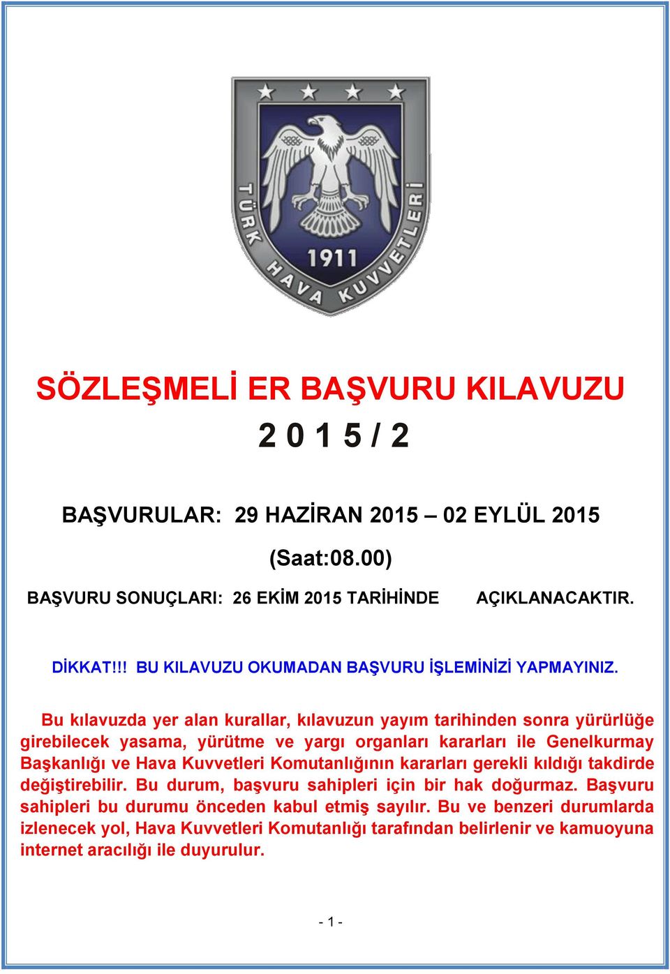 Bu kılavuzda yer alan kurallar, kılavuzun yayım tarihinden sonra yürürlüğe girebilecek yasama, yürütme ve yargı organları kararları ile Genelkurmay Başkanlığı ve Hava Kuvvetleri