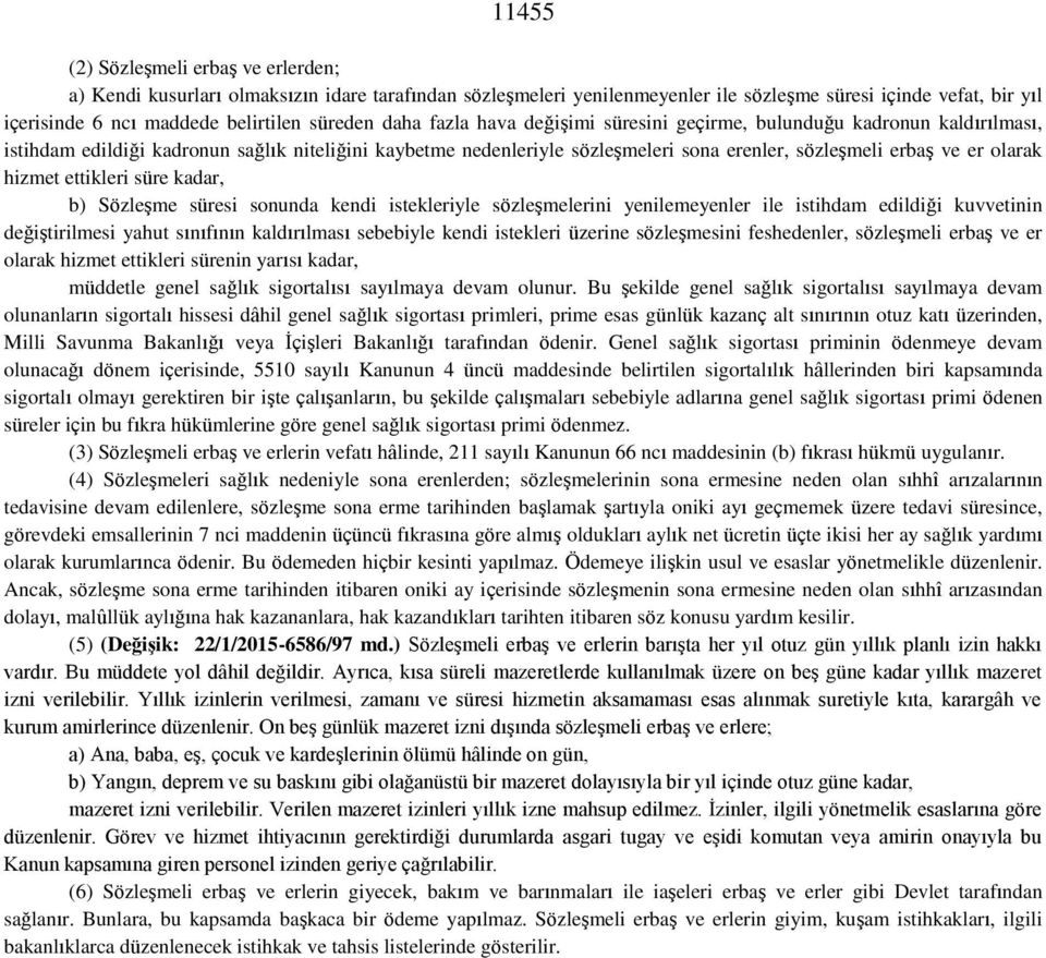 er olarak hizmet ettikleri süre kadar, b) Sözleşme süresi sonunda kendi istekleriyle sözleşmelerini yenilemeyenler ile istihdam edildiği kuvvetinin değiştirilmesi yahut sınıfının kaldırılması