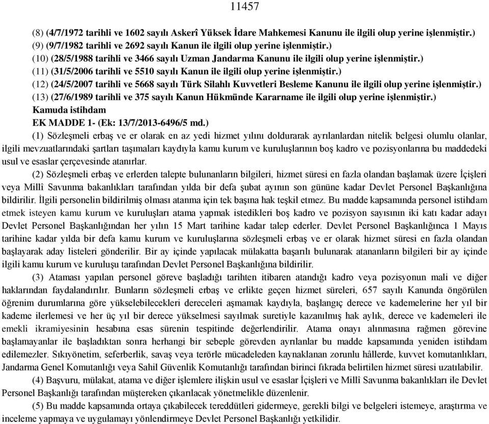 ) (12) (24/5/2007 tarihli ve 5668 sayılı Türk Silahlı Kuvvetleri Besleme Kanunu ile ilgili olup yerine işlenmiştir.