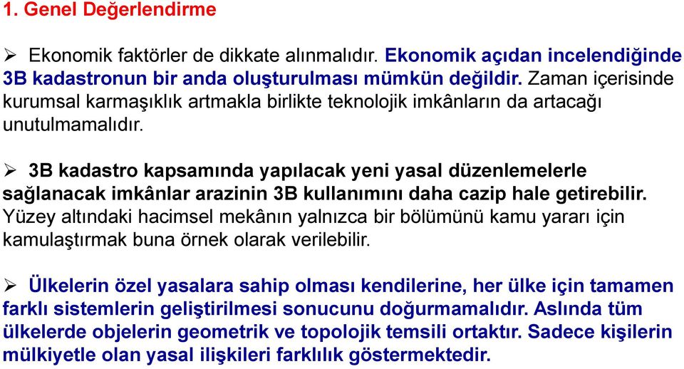 3B kadastro kapsamında yapılacak yeni yasal düzenlemelerle sağlanacak imkânlar arazinin 3B kullanımını daha cazip hale getirebilir.