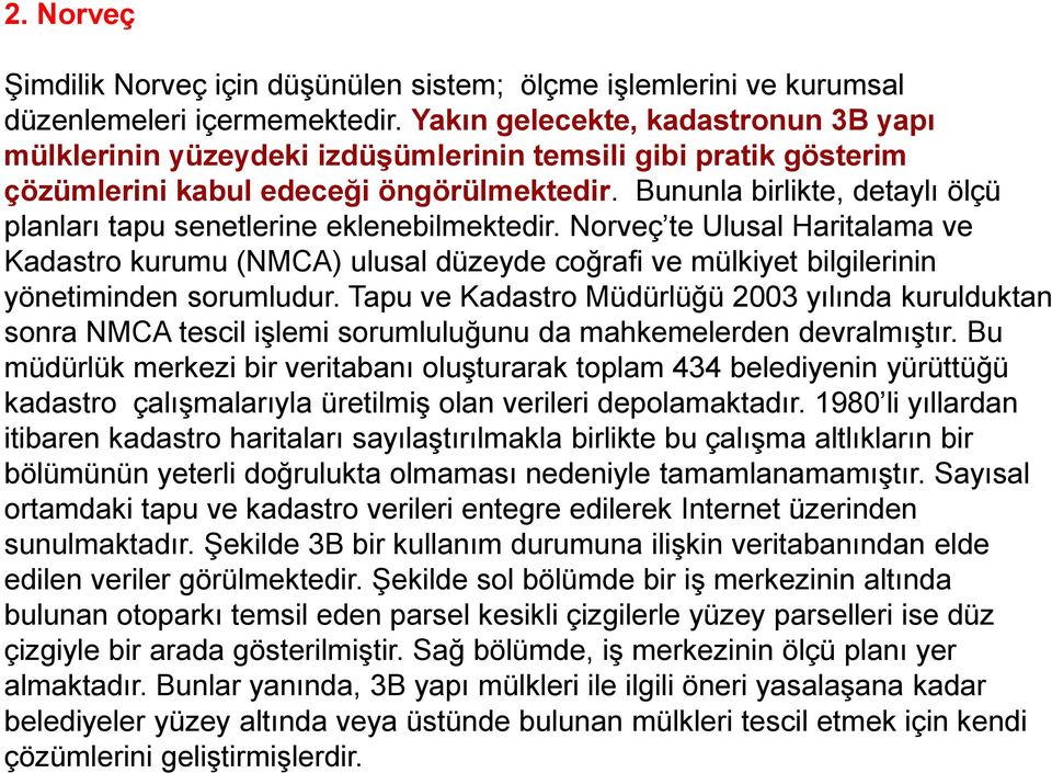 Bununla birlikte, detaylı ölçü planları tapu senetlerine eklenebilmektedir.