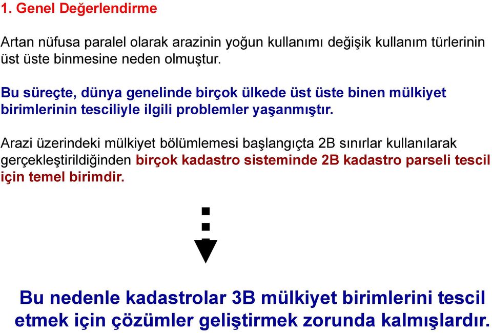 Arazi üzerindeki mülkiyet bölümlemesi başlangıçta 2B sınırlar kullanılarak gerçekleştirildiğinden birçok kadastro sisteminde 2B