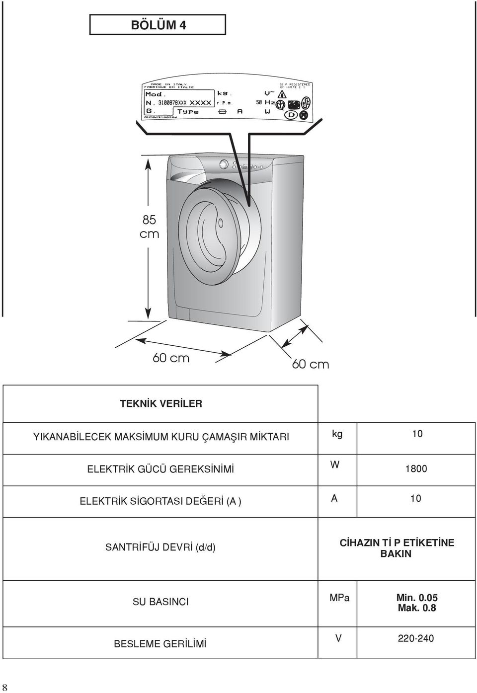 ELEKTRİK SİGORTASI DEĞERİ (A ) A 10 SANTRİFÜJ DEVRİ (d/d) CİHAZIN