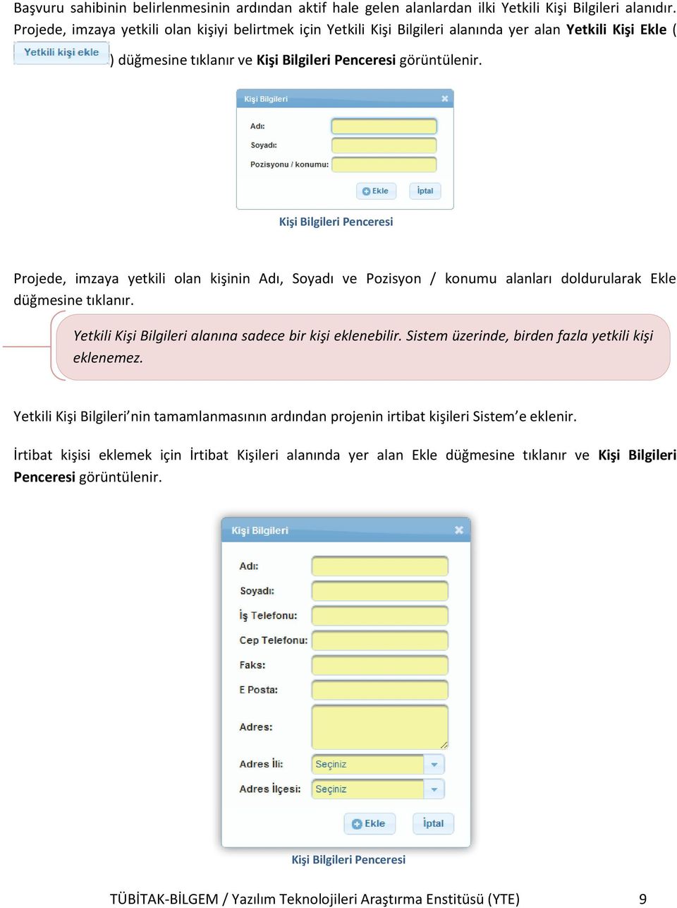 Kişi Bilgileri Penceresi Projede, imzaya yetkili olan kişinin Adı, Soyadı ve Pozisyon / konumu alanları doldurularak Ekle düğmesine tıklanır.