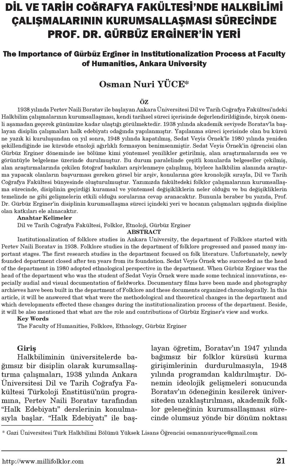 Ankara Üniversitesi Dil ve Tarih Coğrafya Fakültesi ndeki Halkbilim çalışmalarının kurumsallaşması, kendi tarihsel süreci içerisinde değerlendirildiğinde, birçok önemli aşamadan geçerek günümüze